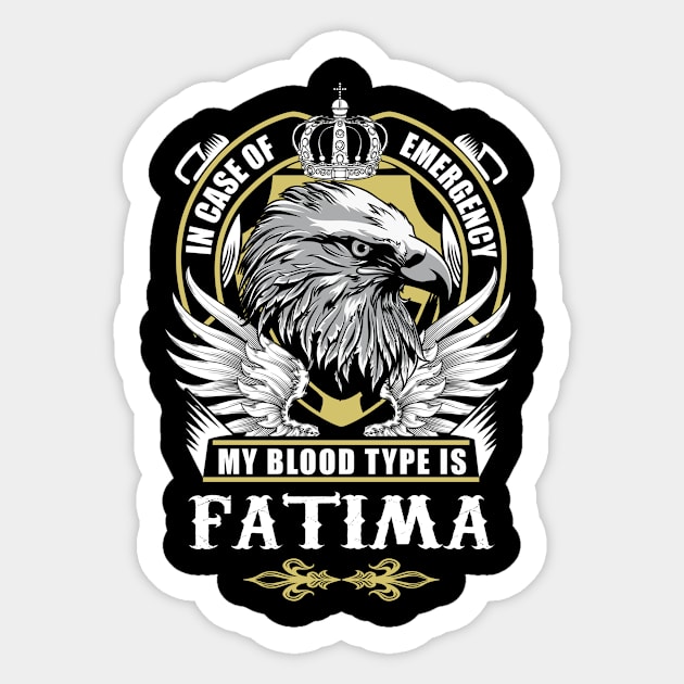 Fatima Name T Shirt - In Case Of Emergency My Blood Type Is Fatima Gift Item Sticker by AlyssiaAntonio7529